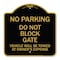 Signmission Do Not Block Gate Vehicle Towed Owner Expense, Black & Gold Alum Sign, 18" L, 18" H, BG-1818-24159 A-DES-BG-1818-24159 - alternate 1